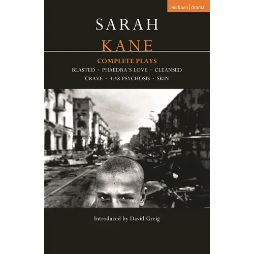 Kane: Complete Plays: Blasted; Phaedra's Love; Cleansed; Crave; 4.48 Psychosis; Skin