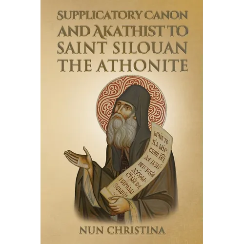 Supplicatory Canon and Akathist to Saint Silouan the Athonite