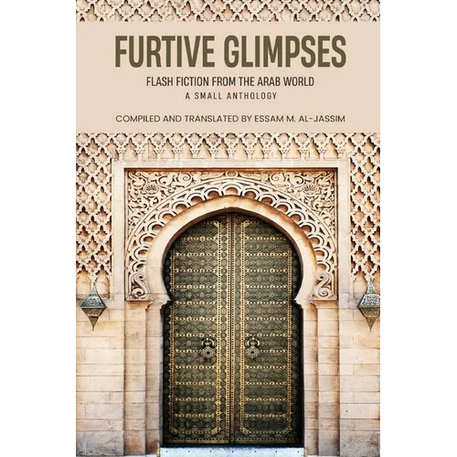Furtive Glimpses - Flash Fiction from The Arab World - A Small Anthology