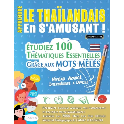 Apprendre Le Thaïlandais En s'Amusant - Niveau Avancé: Intermédiaire À Difficile - Étudiez 100 Thématiques Essentielles Grâce Aux Mots Mêlés - Vol.1