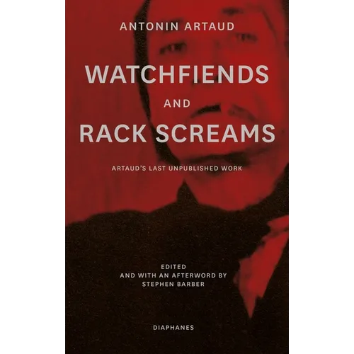 Watchfiends and Rack Screams: Artaud's Last Unpublished Work