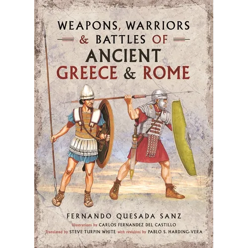 Weapons, Warriors and Battles of Ancient Greece and Rome