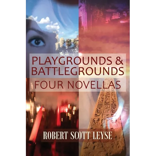 Playgrounds and Battlegrounds: Four Novellas