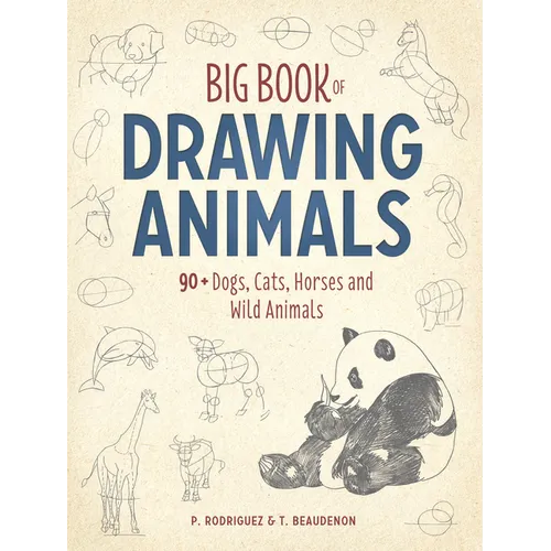 Big Book of Drawing Animals: 90+ Dogs, Cats, Horses and Wild Animals