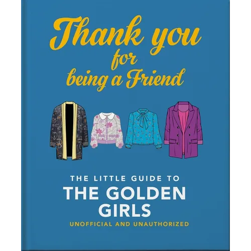 Thank You for Being a Friend: The Little Guide to the Golden Girls