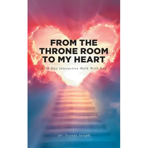 From the Throne Room to My Heart: A 30-Day Interactive Walk with God