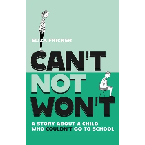 Can't Not Won't: A Story about a Child Who Couldn't Go to School