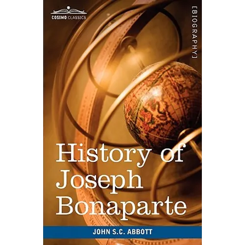 History of Joseph Bonaparte, King of Naples and of Italy: Makers of History