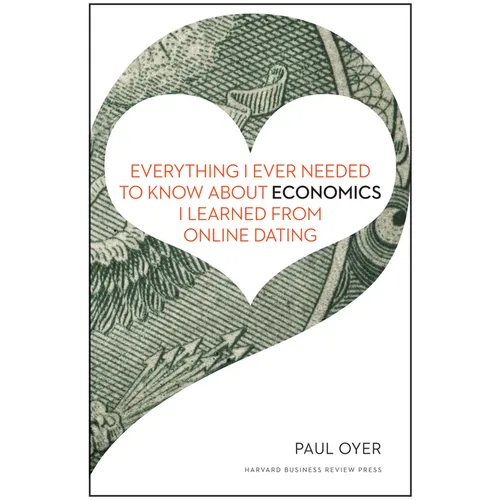 Everything I Ever Needed to Know about Economics I Learned from Online Dating