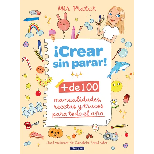 ¡Crear Sin Parar!: + de 100 Manualidades, Recetas Y Trucos Para Todo El Año / Create Non-Stop!