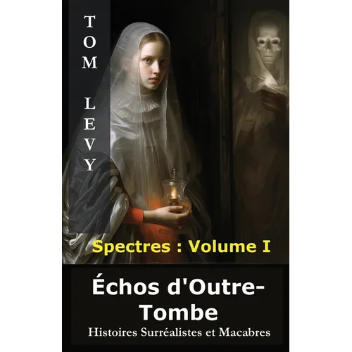 Échos d'Outre-Tombe: Histoires Surréalistes et Macabres