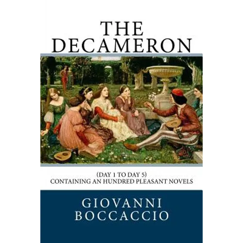 The Decameron: (Day 1 to Day 5) Containing an hundred pleasant Novels
