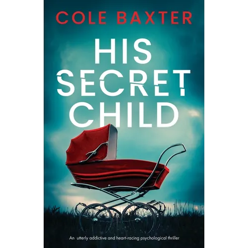 His Secret Child: An utterly addictive and heart-racing psychological thriller