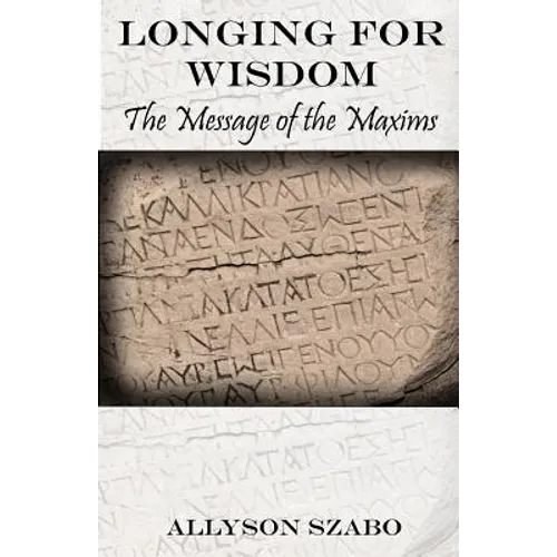 Longing For Wisdom: The Message Of The Maxims