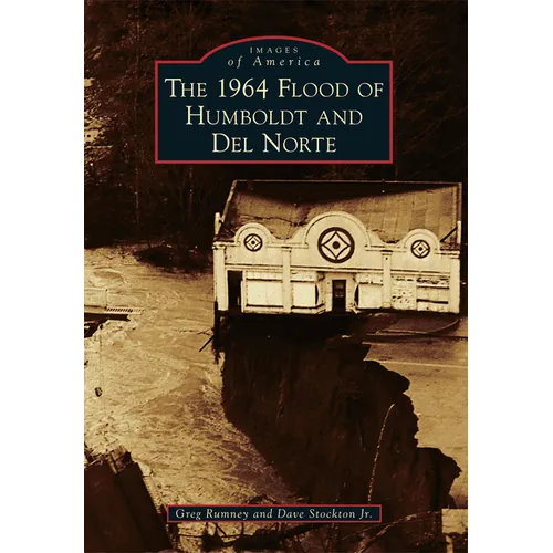 The 1964 Flood of Humboldt and del Norte