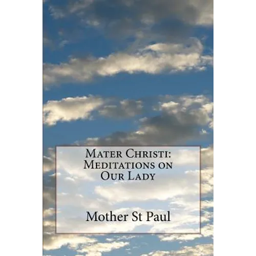Mater Christi: Meditations on Our Lady