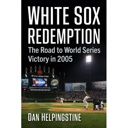 White Sox Redemption: The Road to World Series Victory in 2005