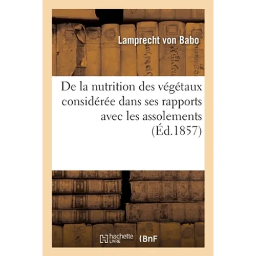 De la nutrition des végétaux considérée dans ses rapports avec les assolements