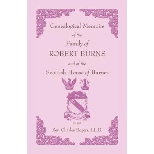 Genealogical Memoirs of the Family of Robert Burns and of the Scottish House of Burnes