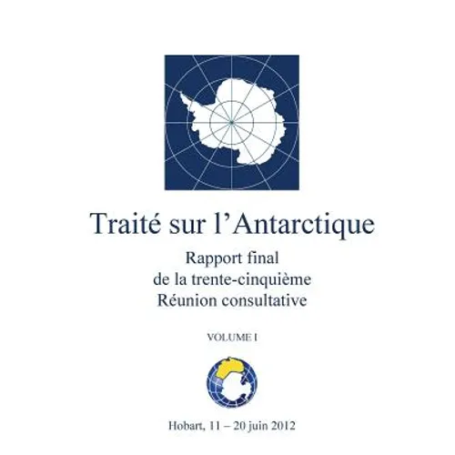 Rapport final de la trente-cinquième Réunion consultative du Traité sur l'Antarctique - Volume I