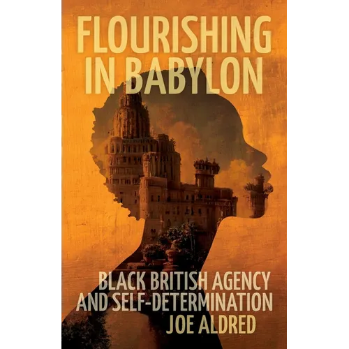 Flourishing in Babylon: Black British Agency and Self-Determination