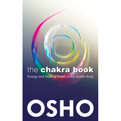 The Chakra Book: Energy and Healing Power of the Subtle Body
