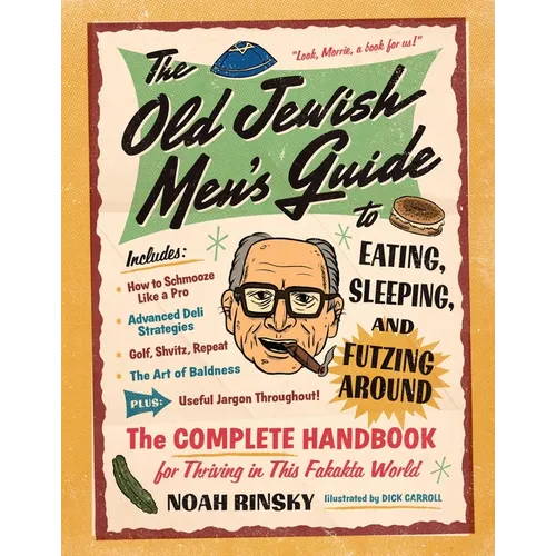 The Old Jewish Men's Guide to Eating, Sleeping, and Futzing Around