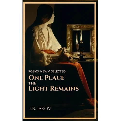 One Place the Light Remains: Poems New & Selected