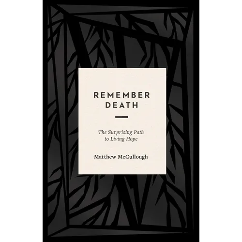 Remember Death: The Surprising Path to Living Hope