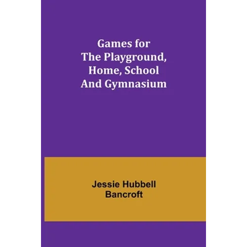 Games for the Playground, Home, School and Gymnasium
