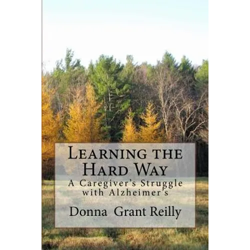 Learning the Hard Way: A Caregiver's Struggle With Alzheimer's