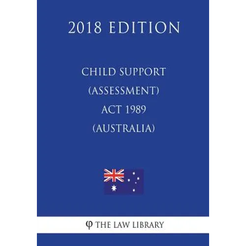 Child Support (Assessment) Act 1989 (Australia) (2018 Edition)