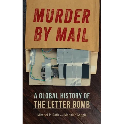 Murder by Mail: A Global History of the Letter Bomb