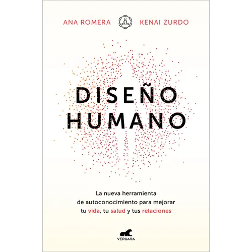 Diseño Humano: La Nueva Herramienta de Autoconocimiento Para Mejorar Tu Vida, Tu Salud Y Tus Relaciones / Human Design