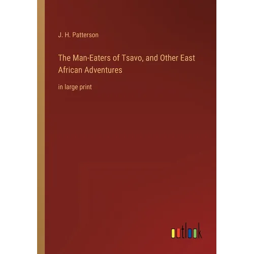 The Man-Eaters of Tsavo, and Other East African Adventures: in large print