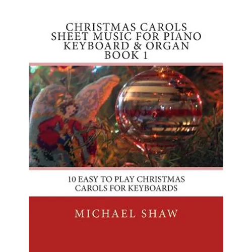 Christmas Carols Sheet Music For Piano Keyboard & Organ Book 1: 10 Easy To Play Christmas Carols For Keyboards