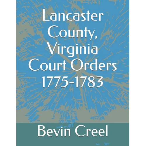 Lancaster County, Virginia Court Orders 1775-1783