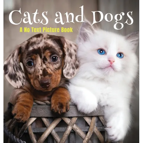 Cats and Dogs, A No Text Picture Book: A Calming Gift for Alzheimer Patients and Senior Citizens Living With Dementia