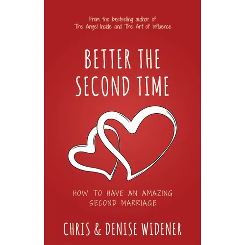 Better the Second Time: How to Have an Amazing Second Marriage