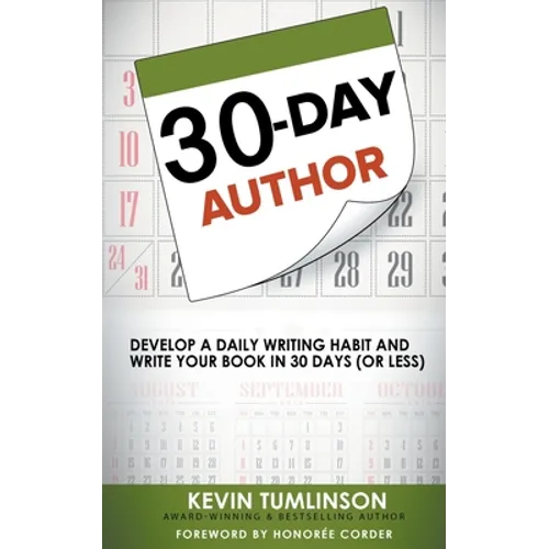 30-Day Author: Develop A Daily Writing Habit and Write Your Book In 30 Days (Or Less)