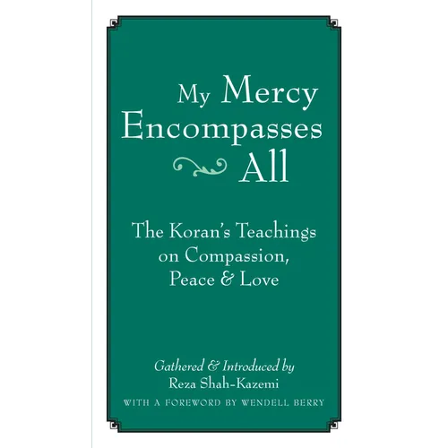 My Mercy Encompasses All: The Koran's Teachings on Compassion, Peace & Love