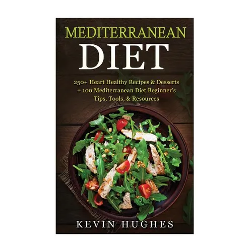 Mediterranean Diet: 250+ Heart Healthy Recipes & Desserts + 100 Mediterranean Diet Beginner's Tips, Tools, & Resources. (Mediterranean Die