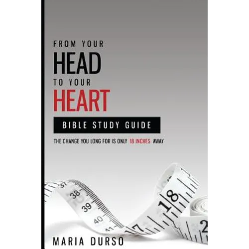 From Your Head to Your Heart Bible Study Guide: The Change You Long For Is Just 18 Inches Away