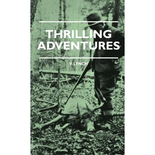 Thrilling Adventures - Guilding, Trapping, Big Game Hunting - From the Rio Grande to the Wilds of Maine
