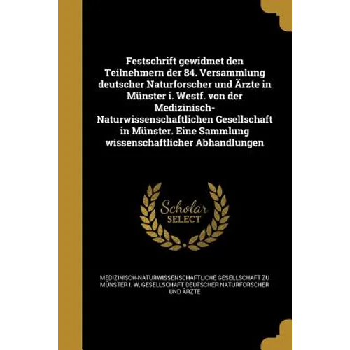 Festschrift gewidmet den Teilnehmern der 84. Versammlung deutscher Naturforscher und Ärzte in Münster i. Westf. von der Medizinisch-Naturwissenschaftl