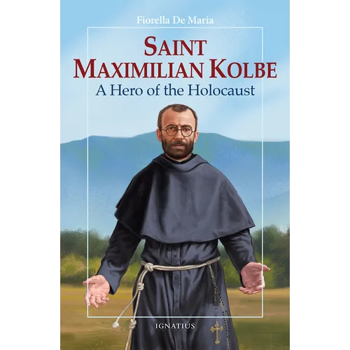 Saint Maximilian Kolbe: A Hero of the Holocaust