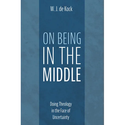 On Being in the Middle: Doing Theology in the Face of Uncertainty