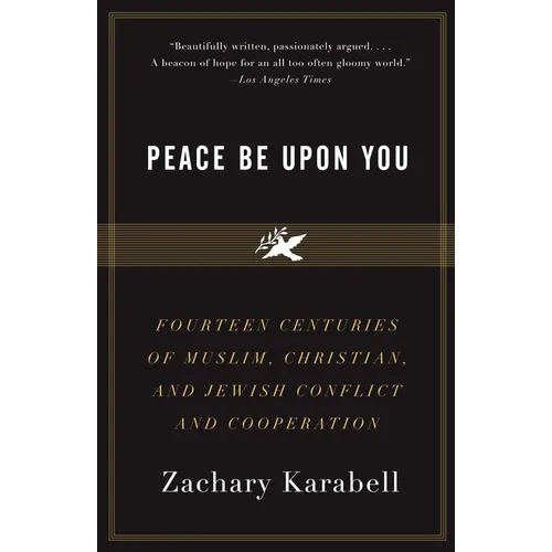 Peace Be Upon You: Fourteen Centuries of Muslim, Christian, and Jewish Conflict and Cooperation