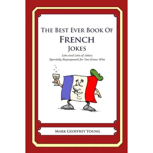 The Best Ever Book of French Jokes: Lots and Lots of Jokes Specially Repurposed for You-Know-Who