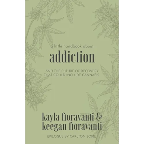 A Little Handbook about Addiction: and the Future of Recovery That Could Include Cannabis